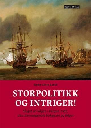 Storpolitikk og intriger! : slaget på Vågen i Bergen 1665, dets internasjonale bakgrunn og følger