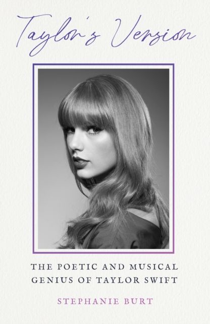 Taylor's Version : The Poetic and Musical Genius of Taylor Swift