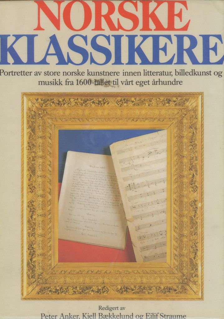 Norske klassikere : portretter av store norske kunstnere innen litteratur, billedkunst og musikk fra 1600-tallet til vårt eget århundre
