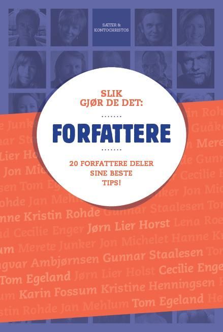 Slik gjør de det: Forfattere : 20 forfattere deler sin beste tips!
