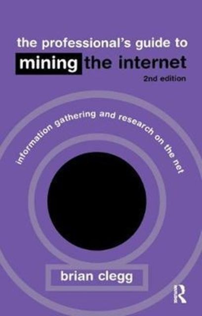 The Professional's Guide to Mining the Internet : Infromation Gathering and Research on the Net