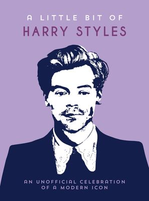 A Little Bit of Harry Styles : An Unofficial Celebration of a Modern Icon