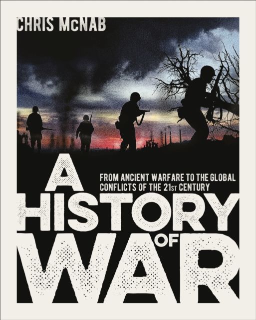A History of War : From Ancient Warfare to the Global Conflicts of the 21st Century