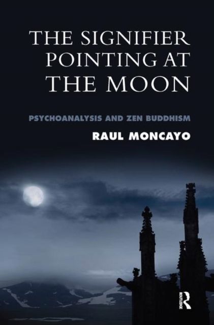 The Signifier Pointing at the Moon : Psychoanalysis and Zen Buddhism