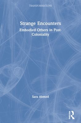 Strange Encounters : Embodied Others in Post-Coloniality