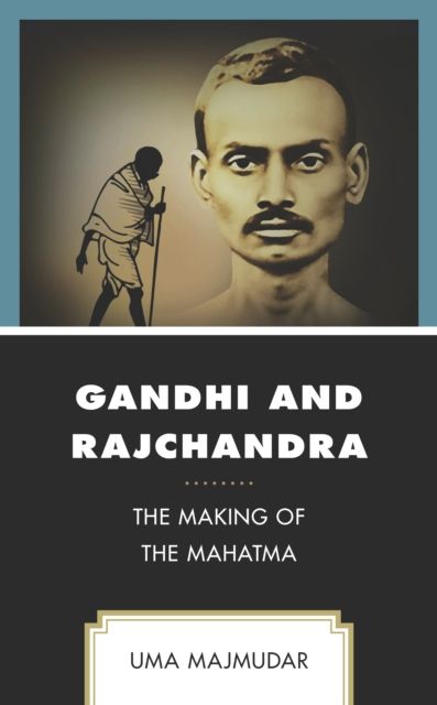 Gandhi and Rajchandra : The Making of the Mahatma