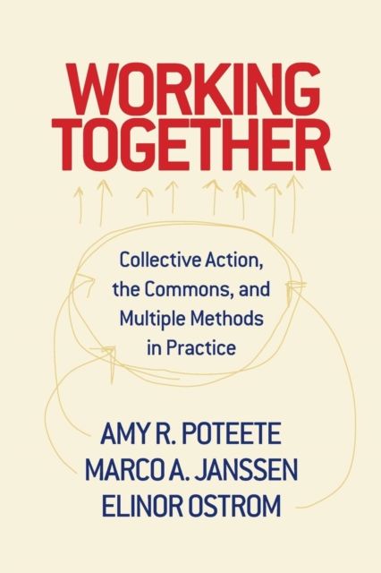 Working Together : Collective Action, the Commons, and Multiple Methods in Practice