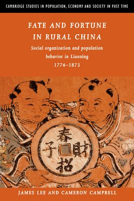 Fate and Fortune in Rural China : Social Organization and Population Behavior in Liaoning 1774–1873
