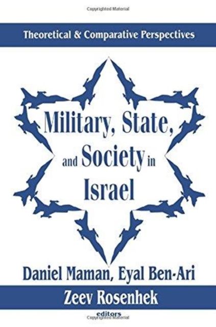 Military, State, and Society in Israel : Theoretical and Comparative Perspectives