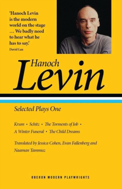 Hanoch Levin: Selected Plays One : Krum; Schitz; The Torments of Job; A Winter Funeral; The Child Dreams