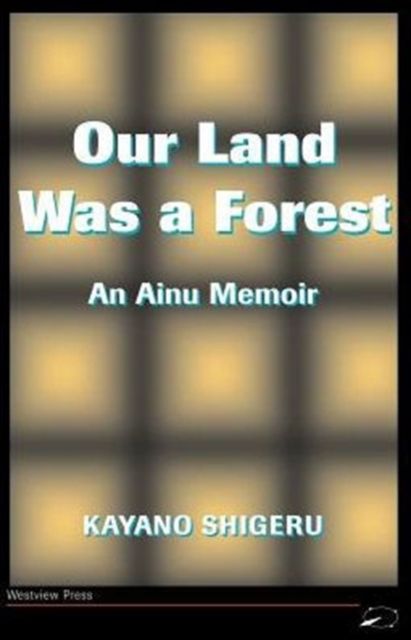 Our Land Was A Forest : An Ainu Memoir