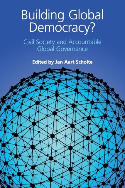 Building Global Democracy? : Civil Society and Accountable Global Governance