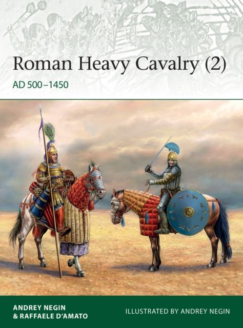 Roman Heavy Cavalry (2) : AD 500–1450