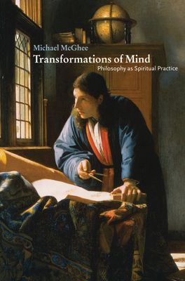Transformations of Mind : Philosophy as Spiritual Practice