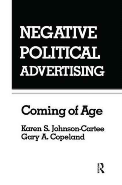 Negative Political Advertising : Coming of Age
