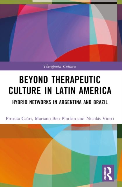 Beyond Therapeutic Culture in Latin America : Hybrid Networks in Argentina and Brazil