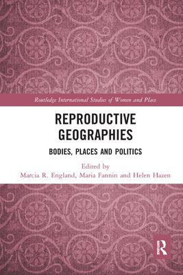 Reproductive Geographies : Bodies, Places and Politics