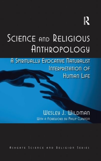 Science and Religious Anthropology : A Spiritually Evocative Naturalist Interpretation of Human Life
