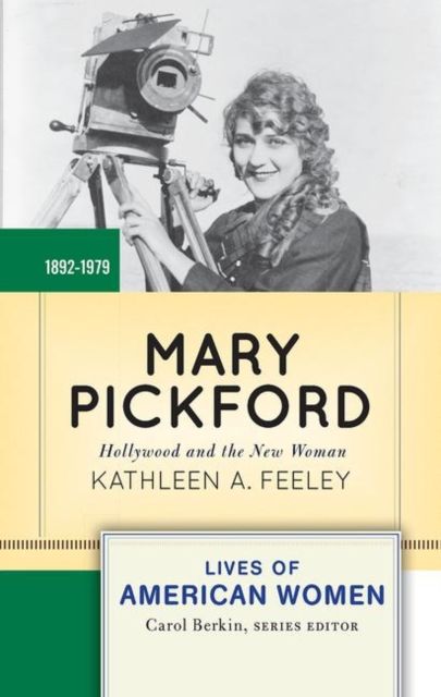 Mary Pickford : Hollywood and the New Woman