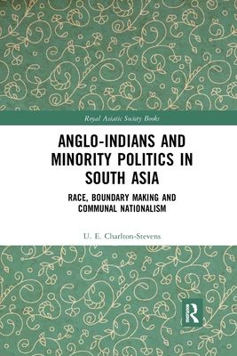 Anglo-Indians and Minority Politics in South Asia : Race, Boundary Making and Communal Nationalism