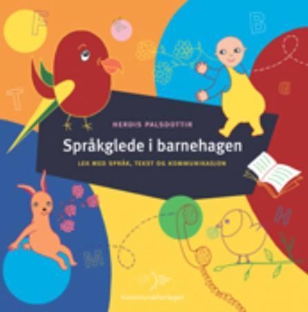 Språkglede i barnehagen : lek med kommunikasjon, språk og tekst