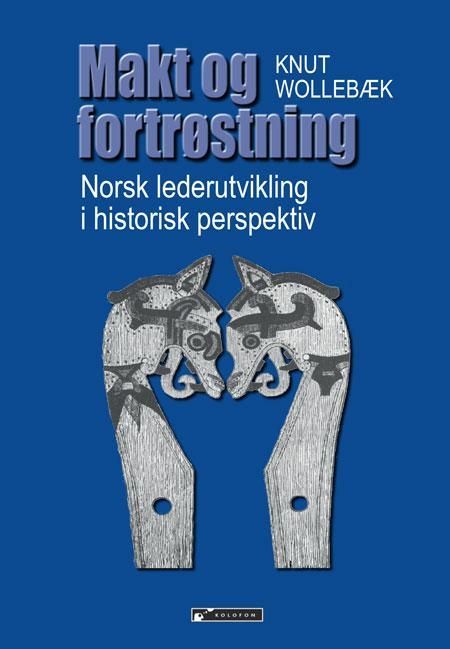 Makt og fortrøstning : norsk lederutvikling i historisk perspektiv