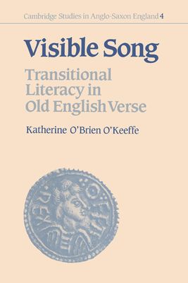 Visible Song : Transitional Literacy in Old English Verse