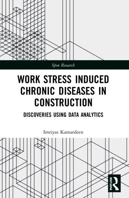 Work Stress Induced Chronic Diseases in Construction : Discoveries using data analytics