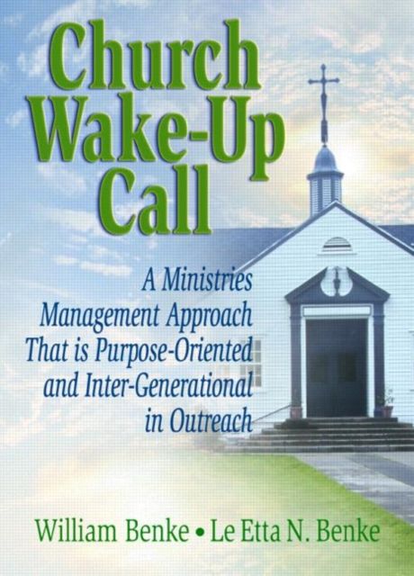 Church Wake-Up Call : A Ministries Management Approach That is Purpose-Oriented and Inter-Generational in Outreach