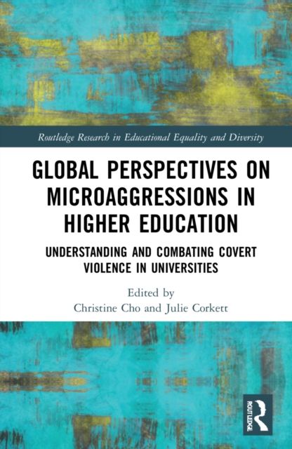 Global Perspectives on Microaggressions in Higher Education : Understanding and Combating Covert Violence in Universities