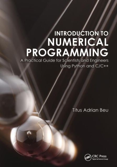 Introduction to Numerical Programming : A Practical Guide for Scientists and Engineers Using Python and C/C++