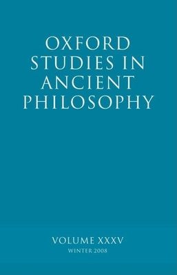 Oxford Studies in Ancient Philosophy XXXV : Winter 2008