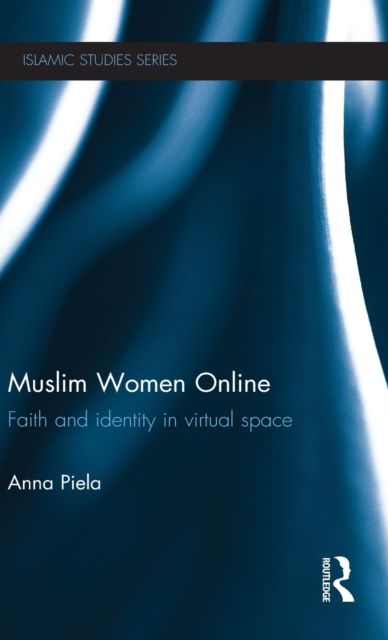 Muslim Women Online : Faith and Identity in Virtual Space