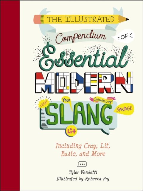 The Illustrated Compendium of Essential Modern Slang : Including Cray, Lit, Basic, and More