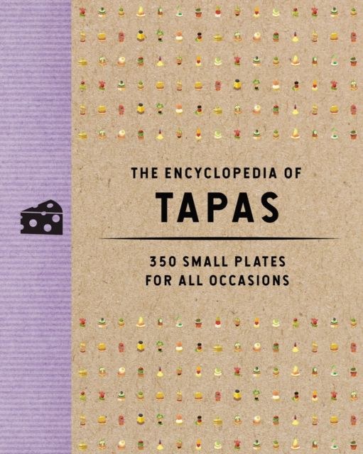 The Encyclopedia of Tapas : 400 Small Plates for All Occasions