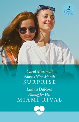 Nurse's Nine-Month Surprise / Falling For Her Miami Rival : Nurse's Nine-Month Surprise / Falling for Her Miami Rival