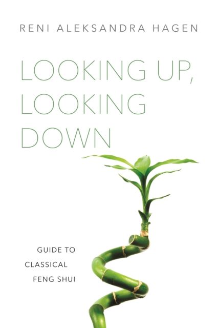 Looking Up, Looking Down : Guide to Classical Feng Shui