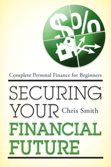 Securing Your Financial Future : Complete Personal Finance for Beginners