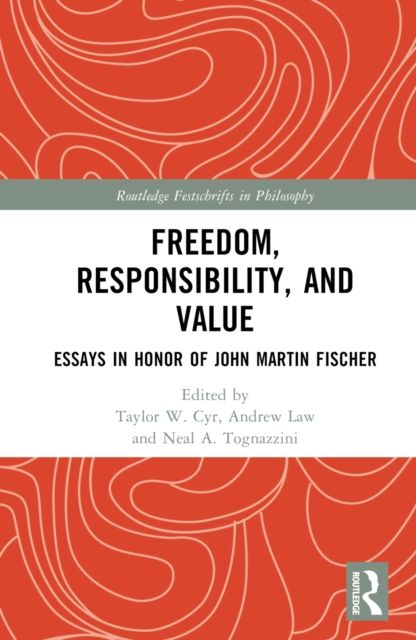 Freedom, Responsibility, and Value : Essays in Honor of John Martin Fischer