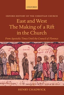 East and West: The Making of a Rift in the Church : From Apostolic Times until the Council of Florence