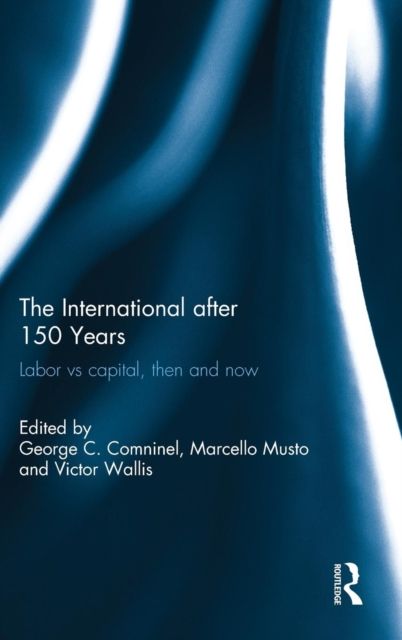 The International after 150 Years : Labor vs Capital, Then and Now