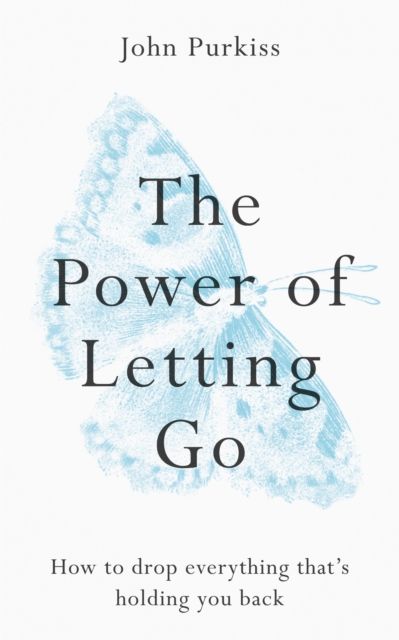 The power of letting go : how to drop everything that's holding you back