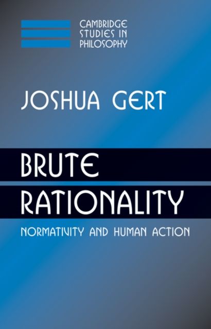 Brute Rationality : Normativity and Human Action