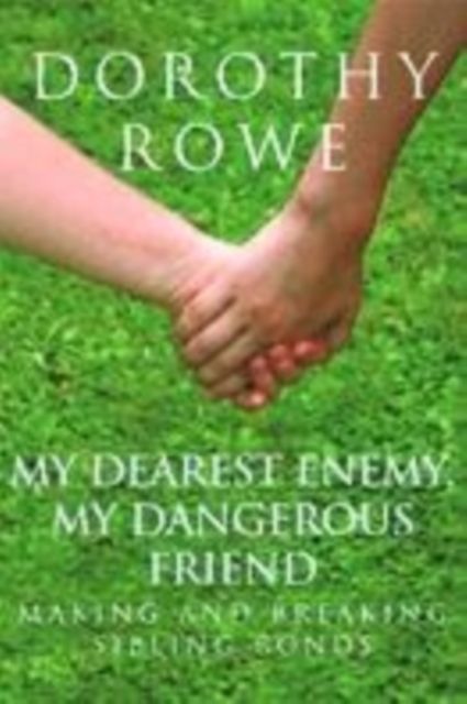 Forsidebilde av My Dearest Enemy, My Dangerous Friend : Making and Breaking Sibling Bonds