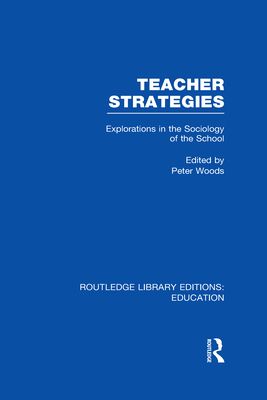 Teacher Strategies (RLE Edu L) : Explorations in the Sociology of the School