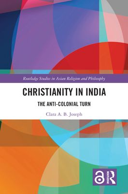 Christianity in India : The Anti-Colonial Turn