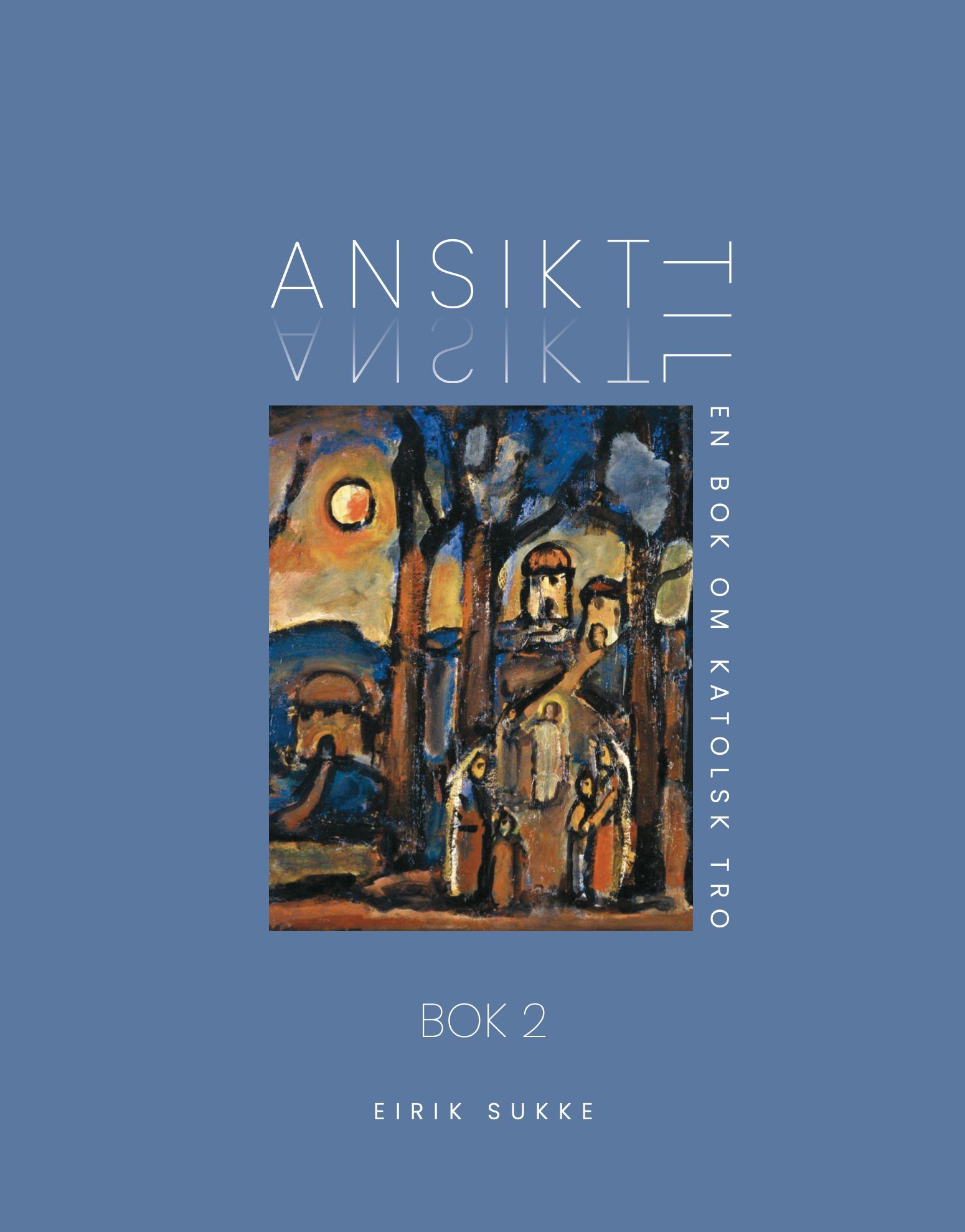 Ansikt til ansikt : en bok om katolsk tro. Bok 2