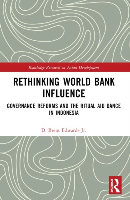 Rethinking World Bank Influence : Governance Reforms and the Ritual Aid Dance in Indonesia
