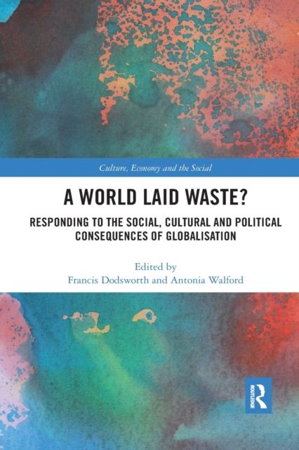 A World Laid Waste? : Responding to the Social, Cultural and Political Consequences of Globalisation
