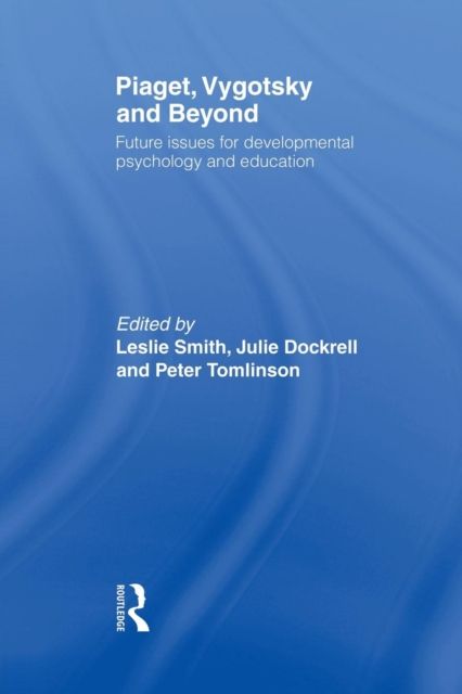 Piaget, Vygotsky & Beyond : Future issues for developmental psychology and education